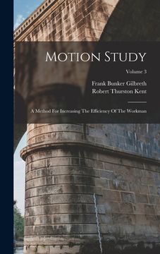 portada Motion Study: A Method For Increasing The Efficiency Of The Workman; Volume 3 (en Inglés)