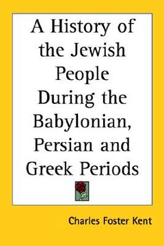 portada a history of the jewish people during the babylonian, persian and greek periods (en Inglés)