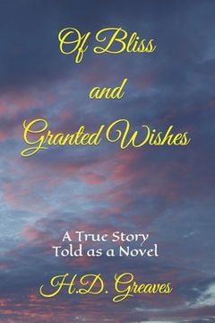portada Of Bliss and Granted Wishes: A True Story Told As A Novel (in English)