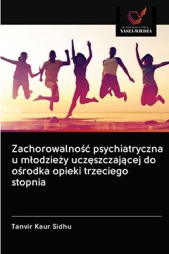 portada Zachorowalnośc psychiatryczna u mlodzieży uczęszczającej do ośrodka opieki trzeciego stopnia (in Polaco)