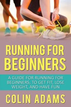 portada Running for Beginners: A Guide for Running for Beginners, to Get Fit, Lose Weight, and Have Fun (en Inglés)