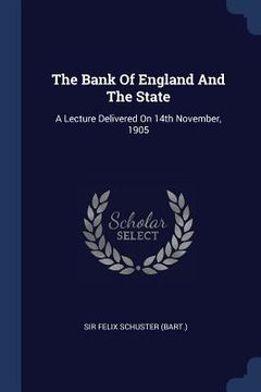 portada The Bank Of England And The State: A Lecture Delivered On 14th November, 1905