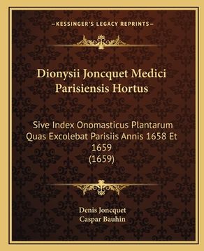 portada Dionysii Joncquet Medici Parisiensis Hortus: Sive Index Onomasticus Plantarum Quas Excolebat Parisiis Annis 1658 Et 1659 (1659) (en Latin)