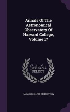portada Annals Of The Astronomical Observatory Of Harvard College, Volume 17 (en Inglés)