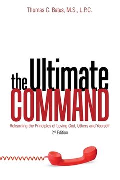 portada The Ultimate Command: Relearning the Principles of Loving God, Others, and Yourself: 2Nd Edition