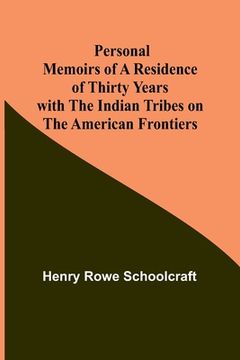 portada Personal Memoirs of a Residence of Thirty Years with the Indian Tribes on the American Frontiers (en Inglés)