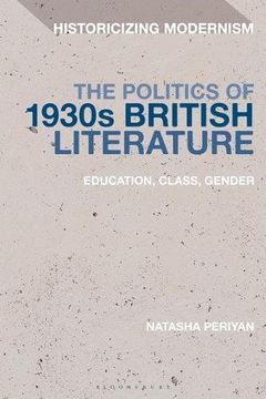 portada The Politics of 1930S British Literature: Education, Class, Gender (Historicizing Modernism) 