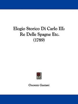 portada elogio storico di carlo iii: re delle spagne etc. (1789) (en Inglés)
