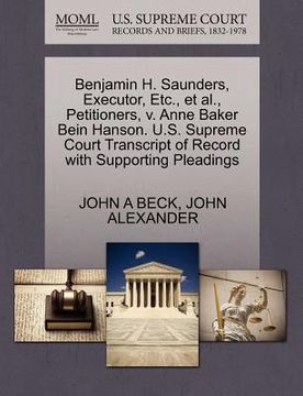 portada benjamin h. saunders, executor, etc., et al., petitioners, v. anne baker bein hanson. u.s. supreme court transcript of record with supporting pleading