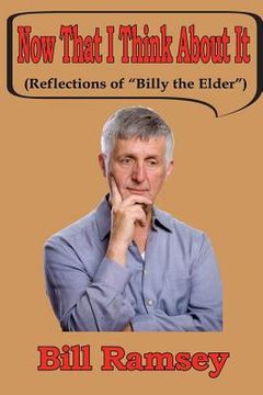 portada Now That I Think About It: (Reflections of "Billy the Elder?") (en Inglés)