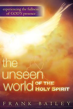 portada the unseen world of the holy spirit: experiencing the fullness of god's presence (en Inglés)
