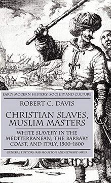 portada Christian Slaves, Muslim Masters: White Slavery in the Mediterranean, the Barbary Coast, and Italy, 1500-1800 (en Inglés)