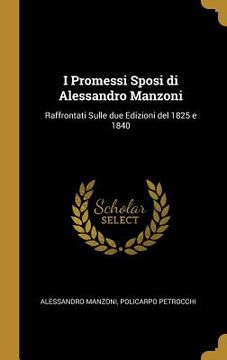 portada I Promessi Sposi di Alessandro Manzoni: Raffrontati Sulle due Edizioni del 1825 e 1840