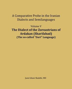 portada The Dialect of the Zoroastrians of Ardakan (Sharifabad): A Comparative Probe in the Iranian Dialects and Semilanguages (en Inglés)