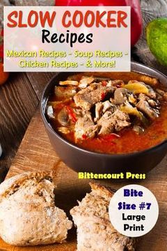 portada Slow Cooker Recipes - Bite Size #7: Mexican Recipes - Soup Recipes - Chicken Recipes - & More! (en Inglés)