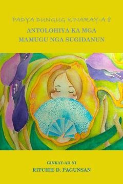 portada Padya Dungug Kinaray-A 8: Antolohiya Ka MGA Mamugu Nga Sugidanun (en Tagalo)
