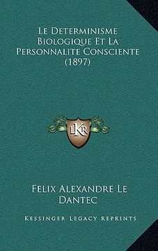 portada Le Determinisme Biologique Et La Personnalite Consciente (1897) (en Francés)