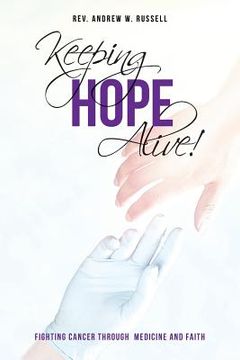 portada Keeping Hope Alive!: Fighting Cancer Through Medicine and Faith (en Inglés)