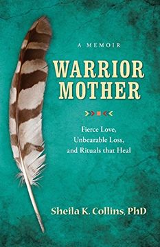 portada Warrior Mother: A Memoir of Fierce Love, Unbearable Loss, and Rituals that Heal