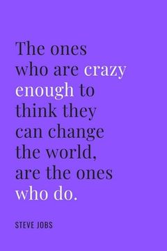 portada The ones who are crazy enough to think they can change the world are the ones who do (en Inglés)
