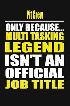 portada Pit Crew Only Because Multi Tasking Legend Isn't an Official Job Title (en Inglés)