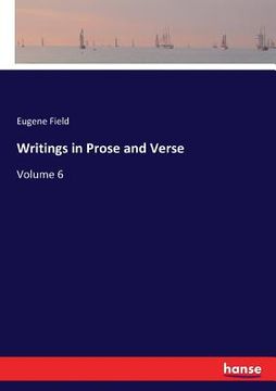 portada Writings in Prose and Verse: Volume 6 (en Inglés)