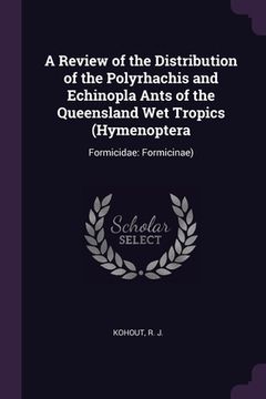 portada A Review of the Distribution of the Polyrhachis and Echinopla Ants of the Queensland Wet Tropics (Hymenoptera: Formicidae: Formicinae) (en Inglés)