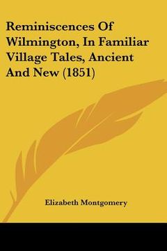 portada reminiscences of wilmington, in familiar village tales, ancient and new (1851) (en Inglés)