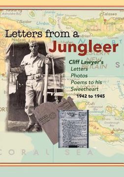 portada Letters from a Jungleer: Cliff Lawyer's letters, Photos and poems to his Sweetheart 1942-1945 (en Inglés)