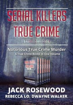 portada Serial Killers True Crime Collection: 6 Notorious True Crime Murder Stories (in English)