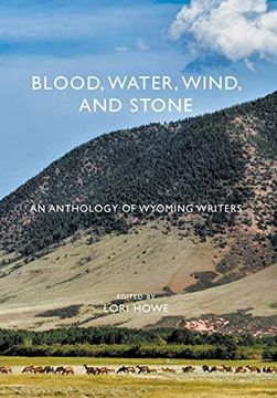 portada Blood, Water, Wind, and Stone: An Anthology of Wyoming Writers (en Inglés)