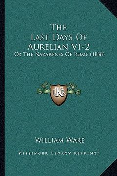 portada the last days of aurelian v1-2: or the nazarenes of rome (1838) (en Inglés)