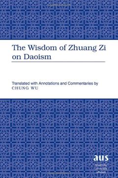 portada The Wisdom of Zhuang Zi on Daoism: Translated with Annotations and Commentaries by Chung Wu (en Inglés)