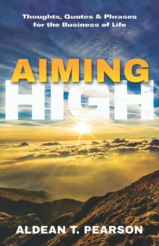 portada Aiming High: Thoughts, Quotes & Phrases for the Business of Life (en Inglés)