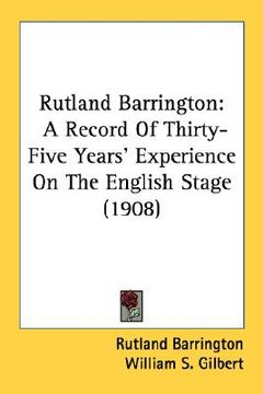 portada rutland barrington: a record of thirty-five years' experience on the english stage (1908) (in English)