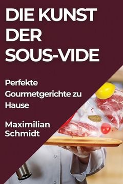portada Die Kunst der Sous-Vide: Perfekte Gourmetgerichte zu Hause (en Alemán)