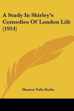 portada a study in shirley's comedies of london life (1914) (en Inglés)