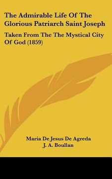 portada the admirable life of the glorious patriarch saint joseph: taken from the the mystical city of god (1859) (en Inglés)