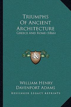 portada triumphs of ancient architecture: greece and rome (1866) (en Inglés)