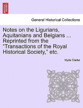 portada notes on the ligurians, aquitanians and belgians ... reprinted from the "transactions of the royal historical society," etc. (en Inglés)