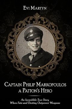 portada captain philip markopoulos a patton's hero: an incredible true story when fate and destiny outpower weapons (en Inglés)