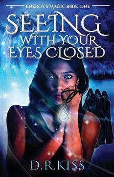 portada Seeing with Your Eyes Closed: Energy's Magic Book One (en Inglés)