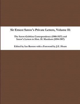 portada Sir Ernest Satow's Private Letters - Volume II, The Satow-Gubbins Correspondence (1908-1927) and Satow's Letters to Hon. H. Marsham (1894-1907)