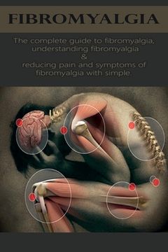 portada Fibromyalgia: The complete guide to fibromyalgia, understanding fibromyalgia, and reducing pain and symptoms of fibromyalgia with si (en Inglés)