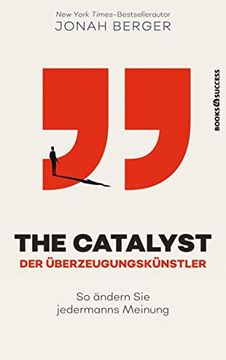 portada The Catalyst - der Überzeugungskünstler: So Ändern sie Jedermanns Meinung (en Alemán)