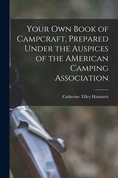 portada Your Own Book of Campcraft, Prepared Under the Auspices of the AMerican Camping Association (en Inglés)