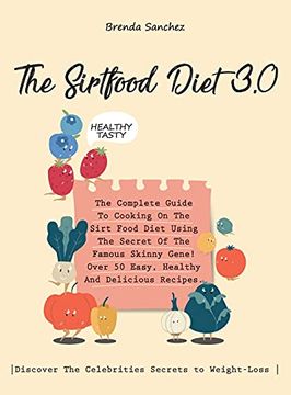 portada The Sirtfood Diet 3. 0: The Complete Guide to Cooking on the Sirt Food Diet Using the Secret of the Famous Skinny Gene! Over 50 Easy, Healthy and. Secrets to Weight-Loss |. (in English)