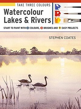portada Take Three Colours: Watercolour Lakes & Rivers: Start to Paint With 3 Colours, 3 Brushes and 9 Easy Projects (en Inglés)