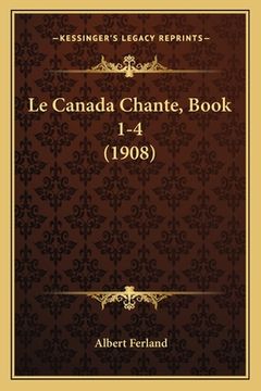 portada Le Canada Chante, Book 1-4 (1908) (in French)