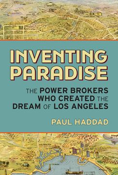 portada Inventing Paradise: The Power Brokers Who Created the Dream of Los Angeles (in English)